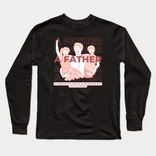 a father is someone you look up to no matter how tall you grow Long Sleeve T-Shirt